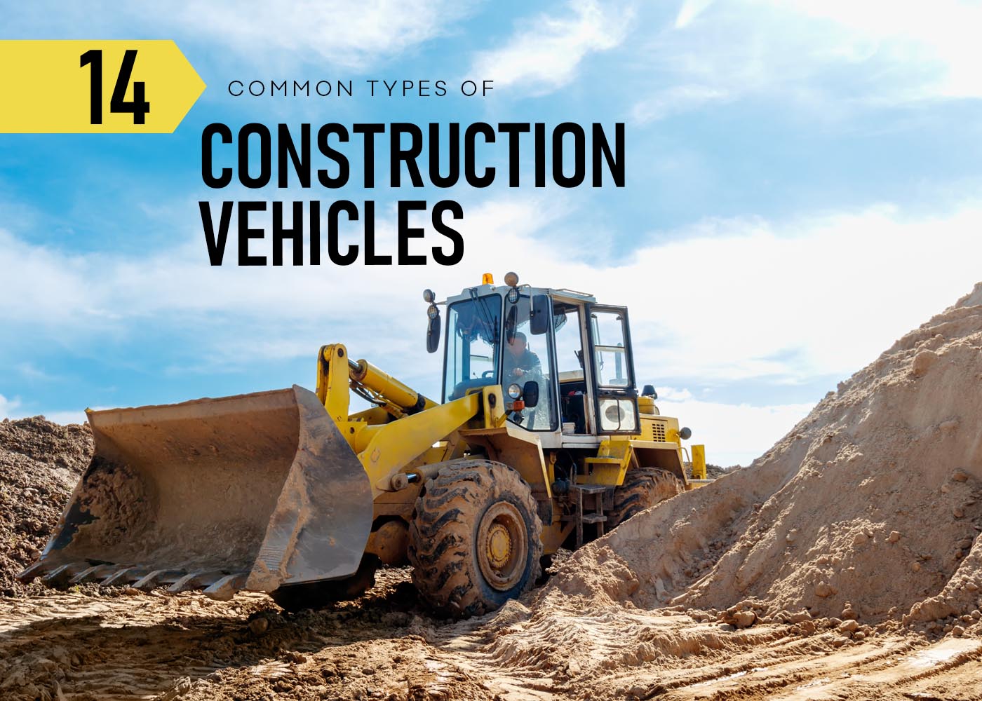 14 Common Types of Construction Vehicles